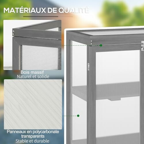 Matériaux de qualité avec bois massif et panneaux en polycarbonate.