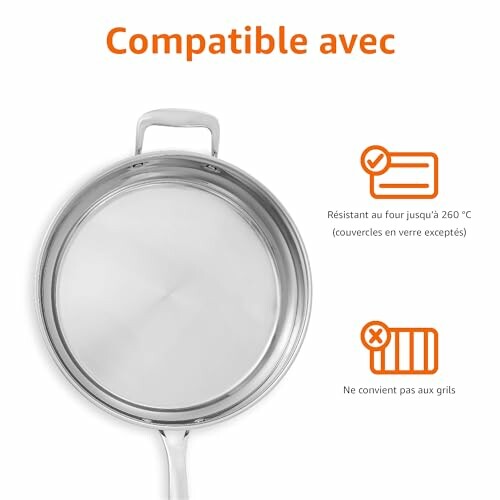 Poêle en acier inoxydable compatible avec le four jusqu'à 260°C, sauf couvercles en verre.